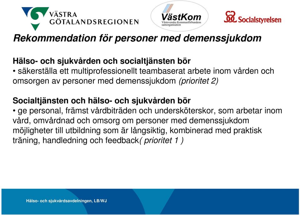 sjukvården bör ge personal, främst vårdbiträden och undersköterskor, som arbetar inom vård, omvårdnad och omsorg om personer