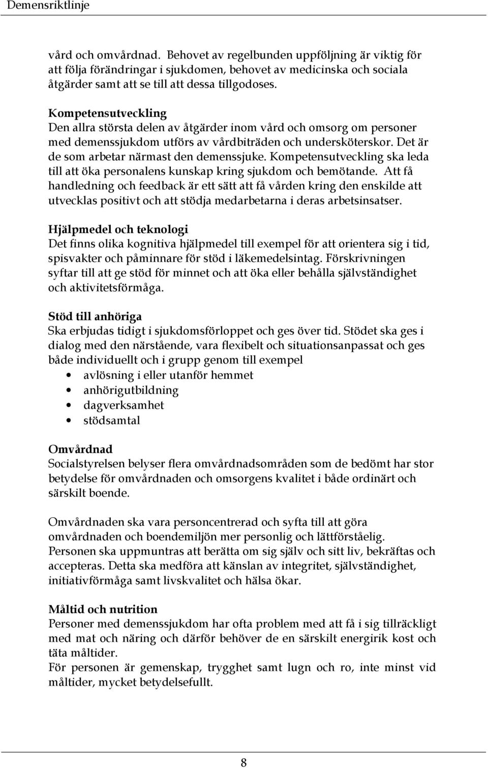 Kompetensutveckling ska leda till att öka personalens kunskap kring sjukdom och bemötande.
