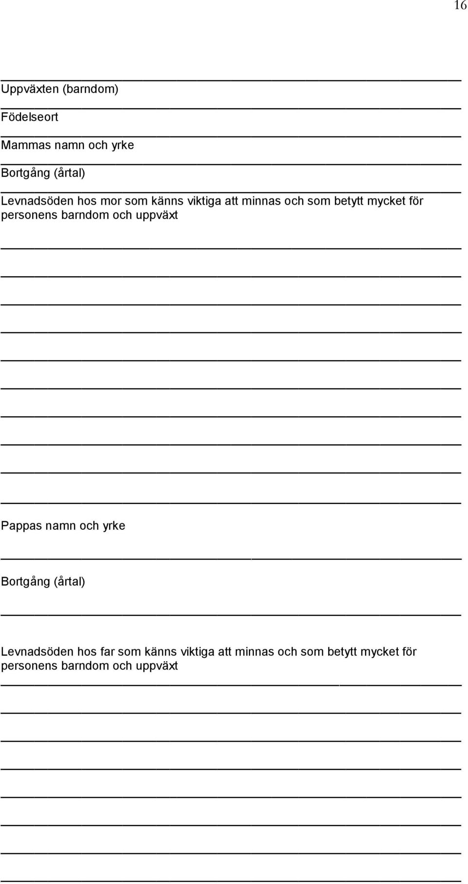 personens barndom och uppväxt Pappas namn och yrke Bortgång (årtal) Levnadsöden