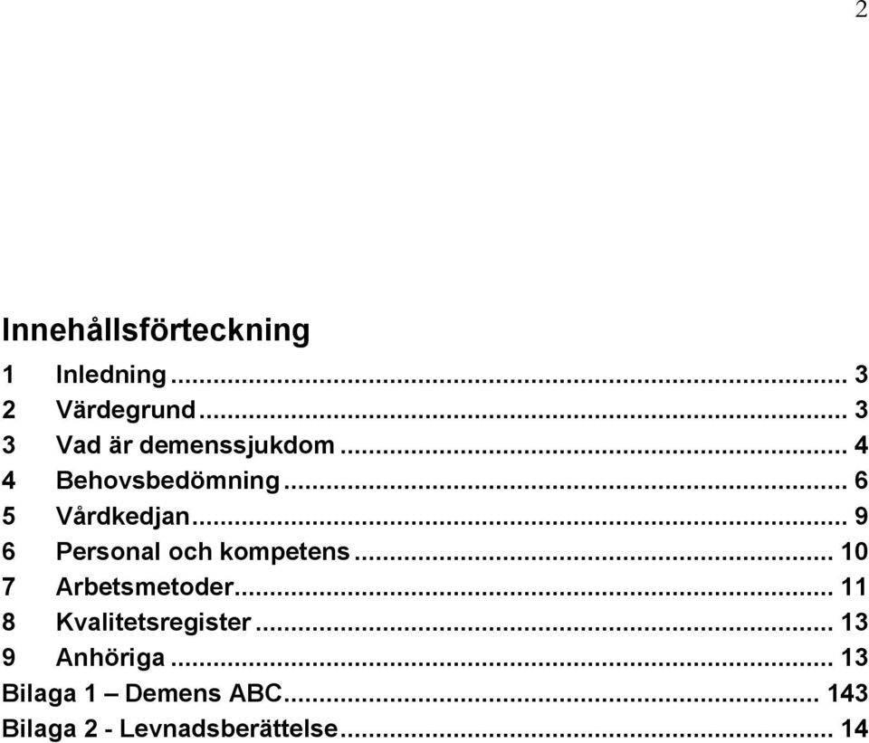 .. 9 6 Personal och kompetens... 10 7 Arbetsmetoder.