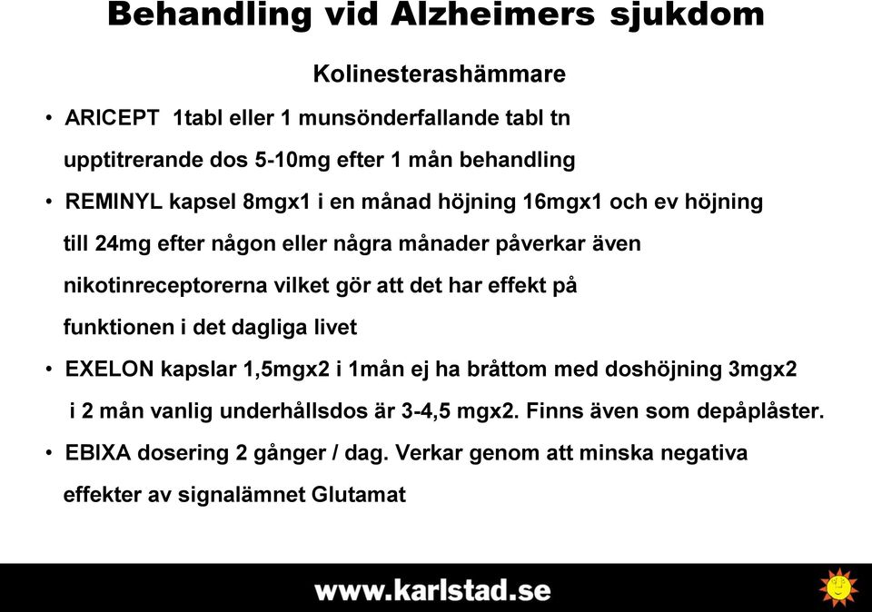 nikotinreceptorerna vilket gör att det har effekt på funktionen i det dagliga livet EXELON kapslar 1,5mgx2 i 1mån ej ha bråttom med doshöjning