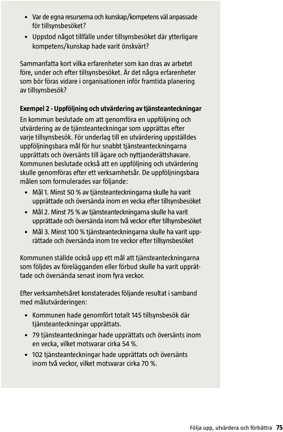 Är det några erfarenheter som bör föras vidare i organisationen inför framtida planering av tillsynsbesök?