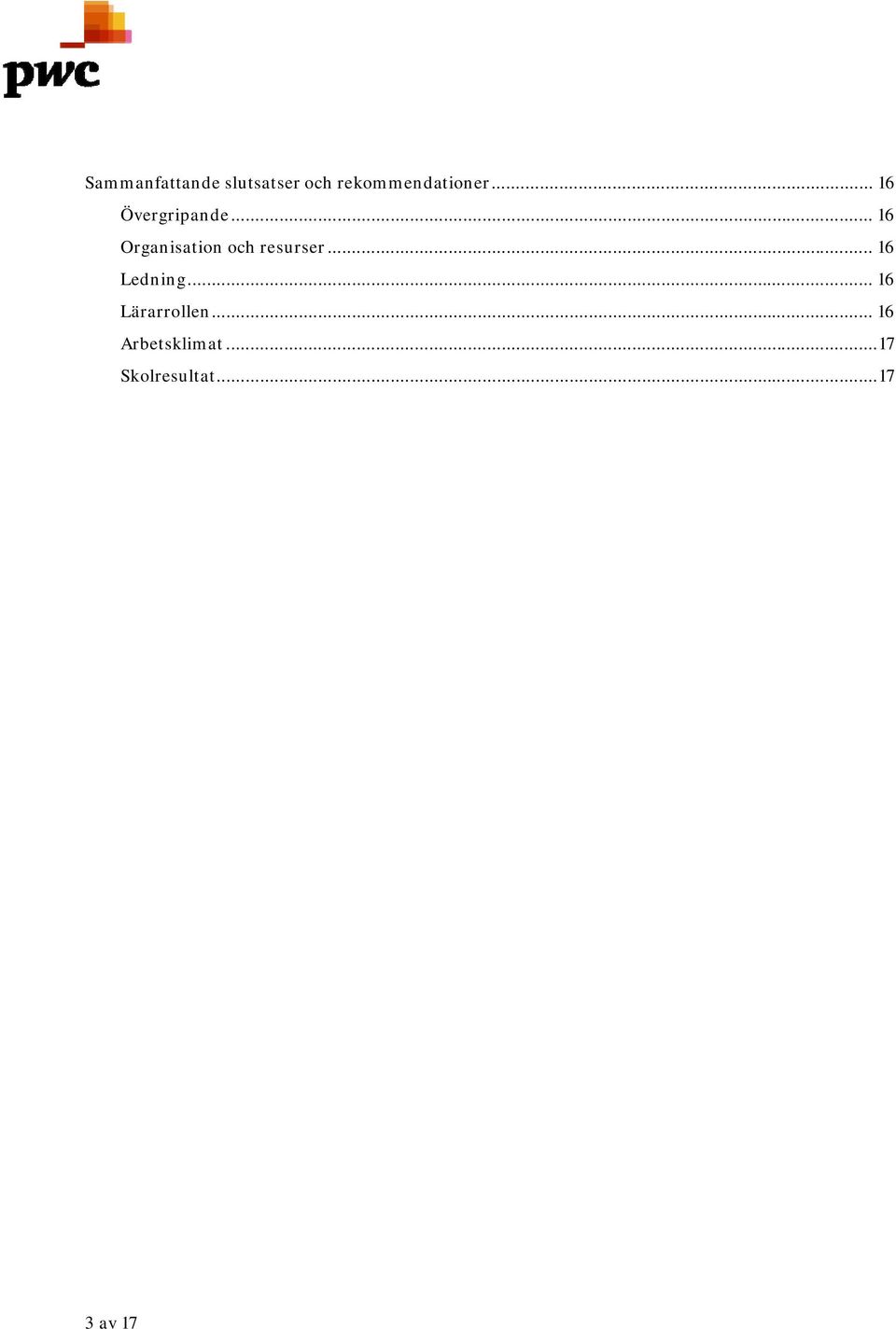 .. 16 Organisation och resurser... 16 Ledning.