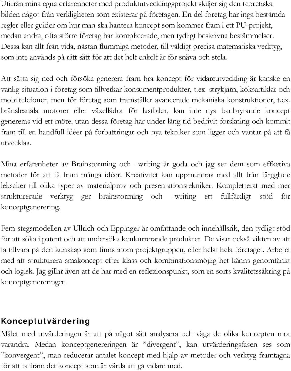 bestämmelser. Dessa kan allt från vida, nästan flummiga metoder, till väldigt precisa matematiska verktyg, som inte används på rätt sätt för att det helt enkelt är för snäva och stela.