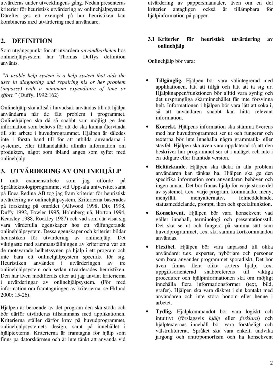 utvärdering av pappersmanualer, även om en del kriterier antagligen också är tillämpbara för hjälpinformation på papper. 2.
