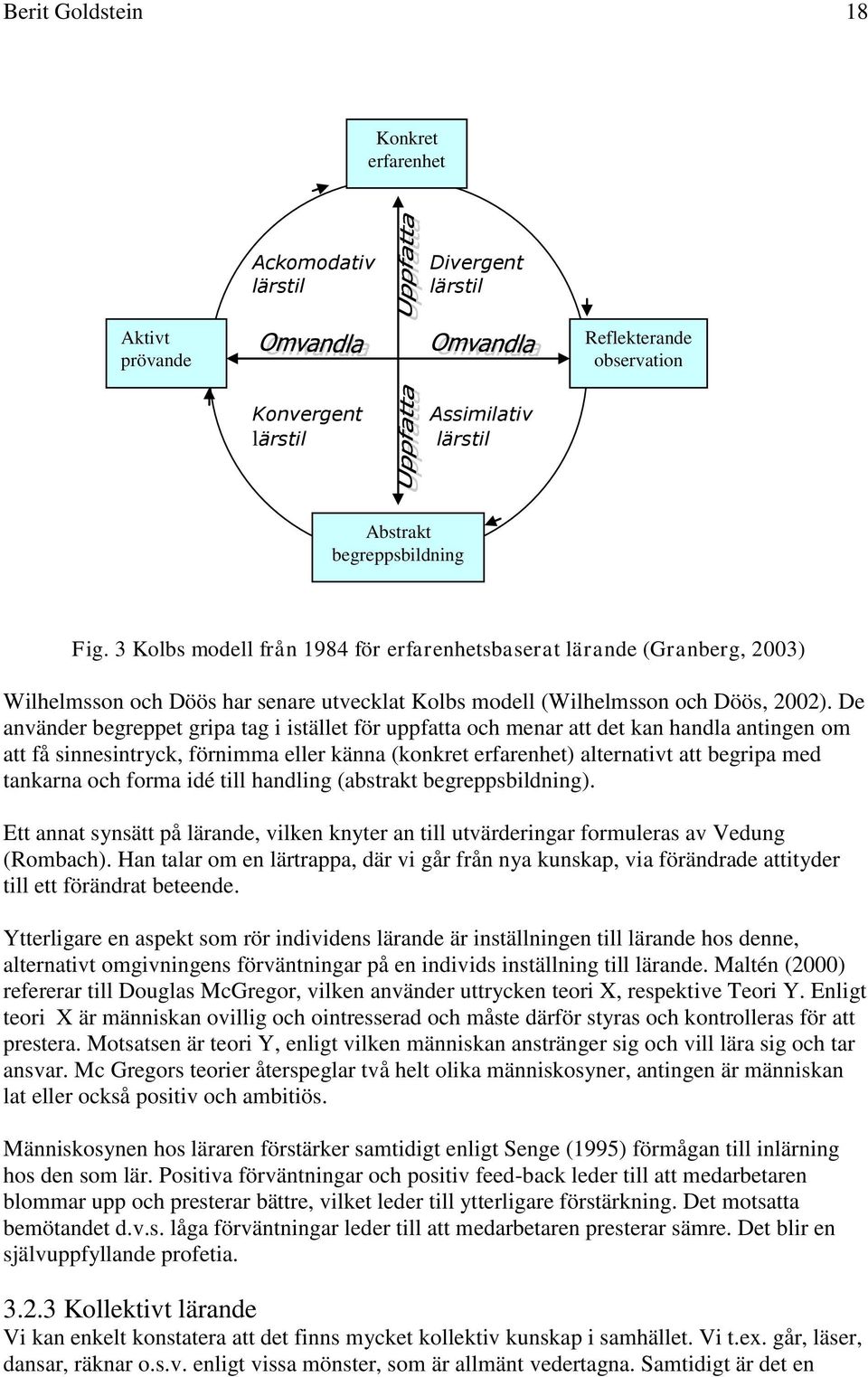 De använder begreppet gripa tag i istället för uppfatta och menar att det kan handla antingen om att få sinnesintryck, förnimma eller känna (konkret erfarenhet) alternativt att begripa med tankarna