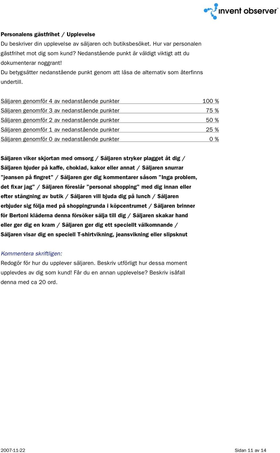 Säljaren genomför 4 av nedanstående punkter 100 % Säljaren genomför 3 av nedanstående punkter 75 % Säljaren genomför 2 av nedanstående punkter 50 % Säljaren genomför 1 av nedanstående punkter 25 %