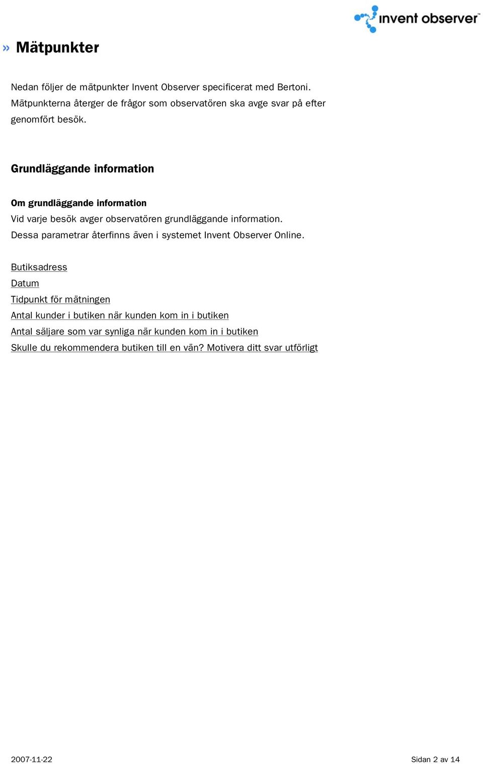 Grundläggande information Om grundläggande information Vid varje besök avger observatören grundläggande information.