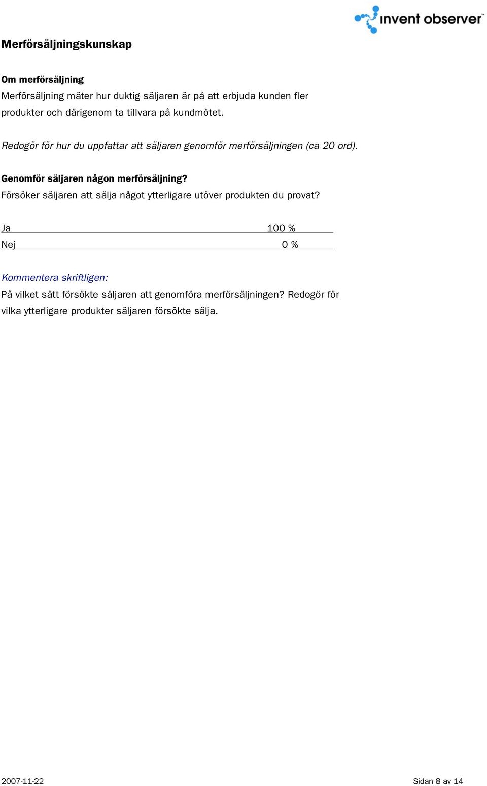 Genomför säljaren någon merförsäljning? Försöker säljaren att sälja något ytterligare utöver produkten du provat?