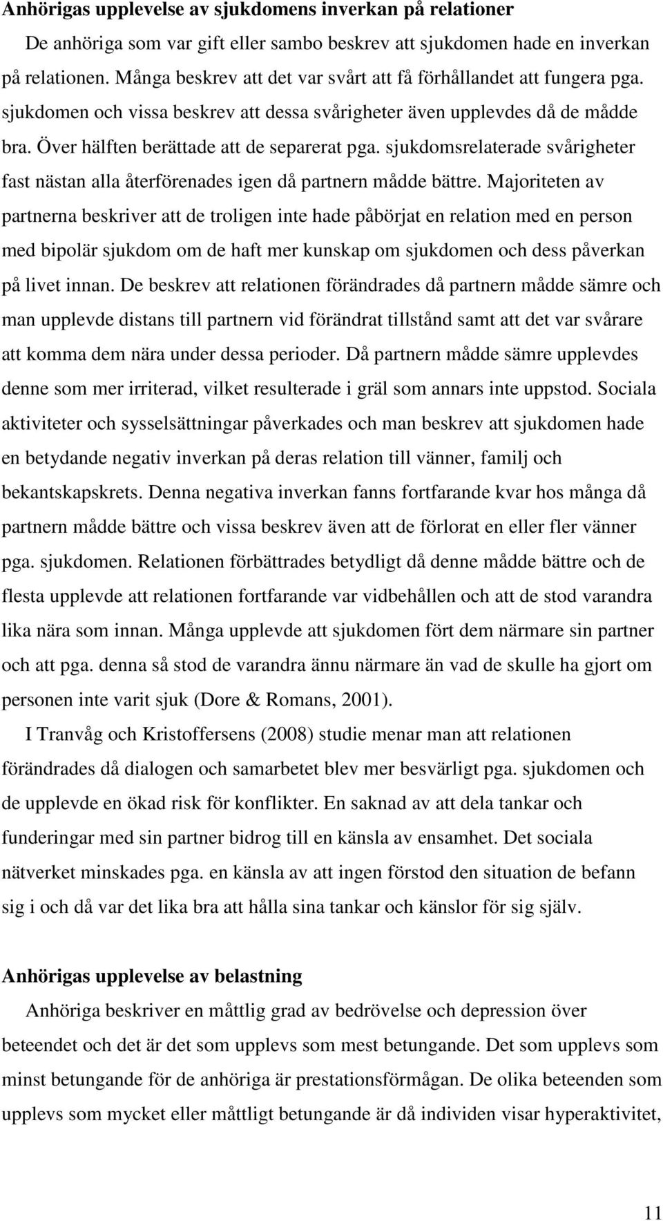 sjukdomsrelaterade svårigheter fast nästan alla återförenades igen då partnern mådde bättre.
