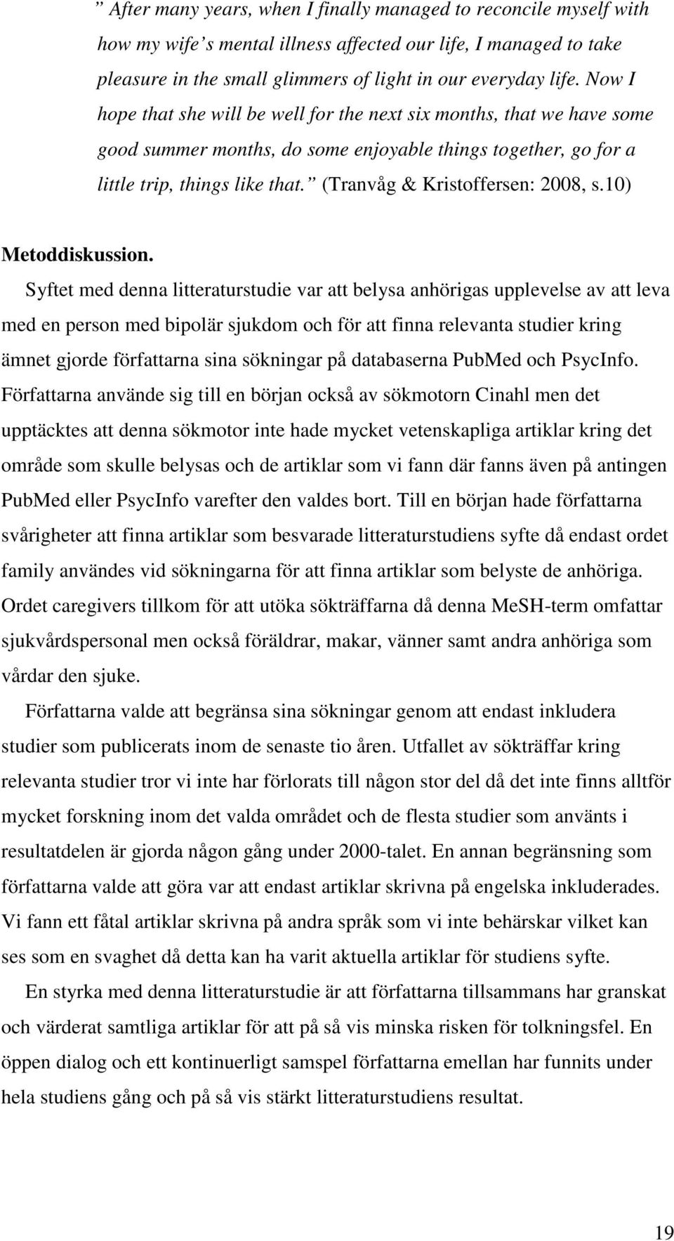 (Tranvåg & Kristoffersen: 2008, s.10) Metoddiskussion.