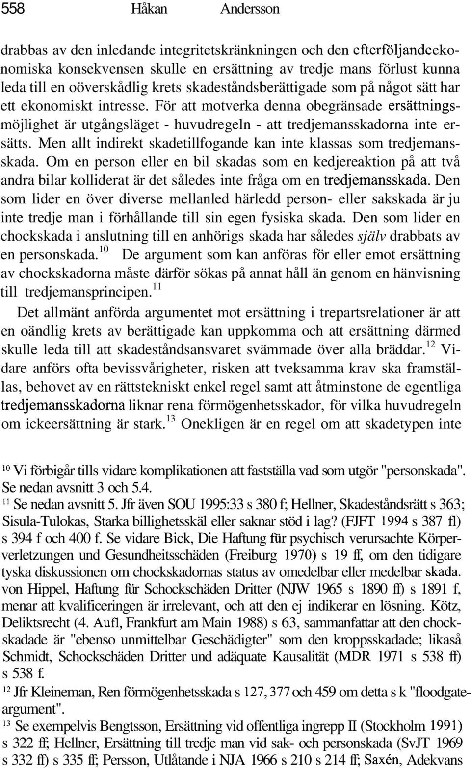 Men allt indirekt skadetillfogande kan inte klassas som tredjemansskada.