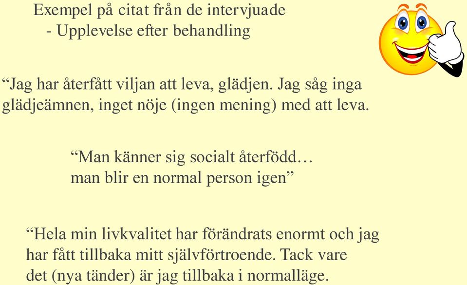 Man känner sig socialt återfödd man blir en normal person igen Hela min livkvalitet har