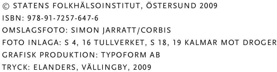 FOTO INLAGA: s 4, 16 Tullverket, s 18, 19 Kalmar mot