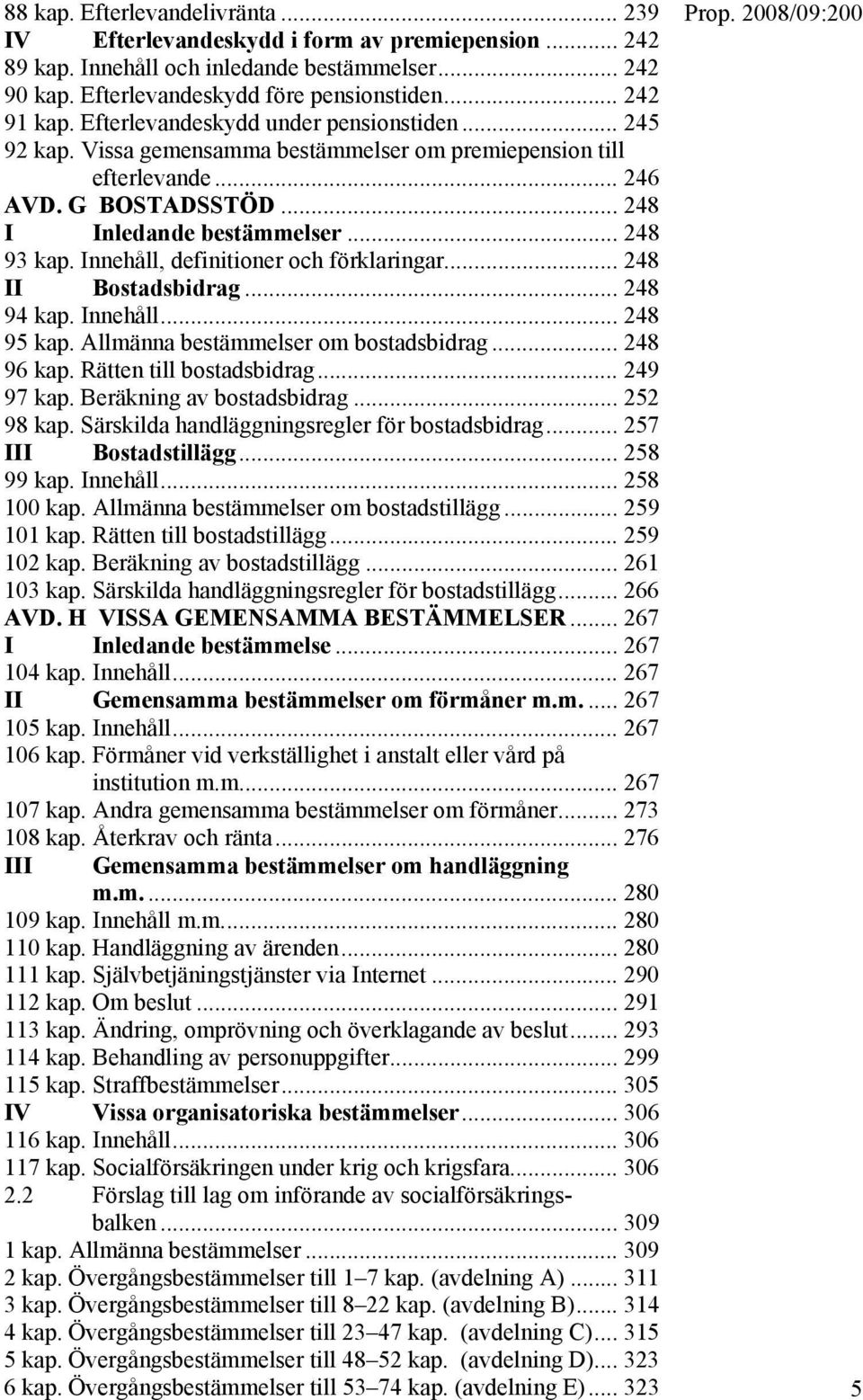 Innehåll, definitioner och förklaringar... 248 II Bostadsbidrag... 248 94 kap. Innehåll... 248 95 kap. Allmänna bestämmelser om bostadsbidrag... 248 96 kap. Rätten till bostadsbidrag... 249 97 kap.