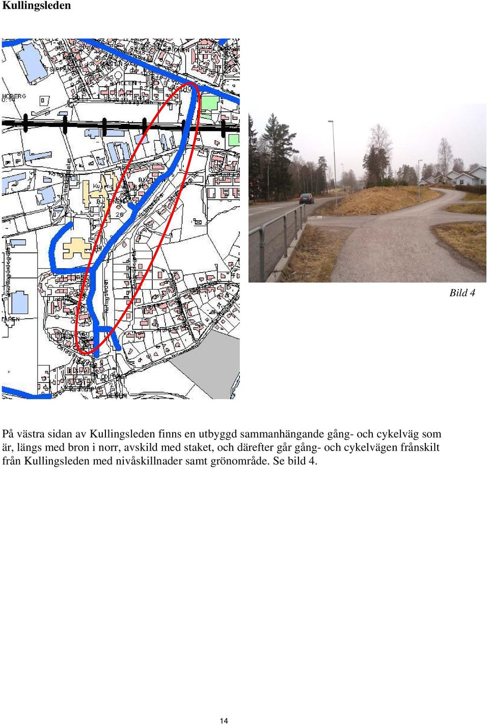 norr, avskild med staket, och därefter går gång- och cykelvägen