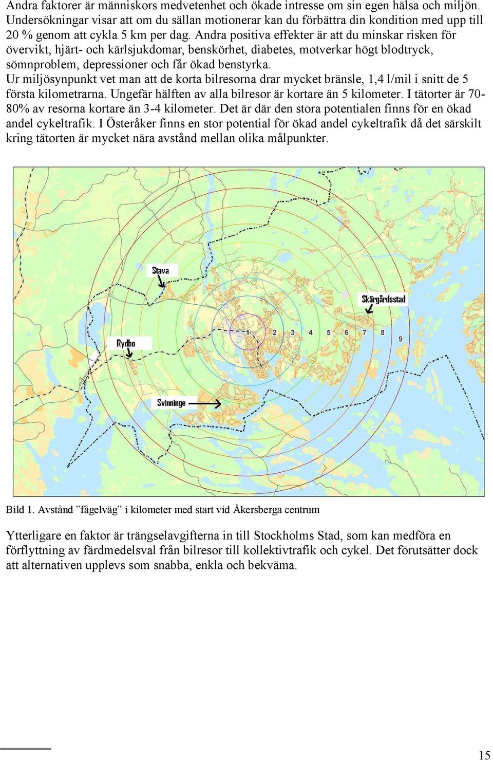 Andra positiva effekter är att du minskar risken för övervikt, hjärt- och kärlsjukdomar, benskörhet, diabetes, motverkar högt blodtryck, sömnproblem, depressioner och får ökad benstyrka.