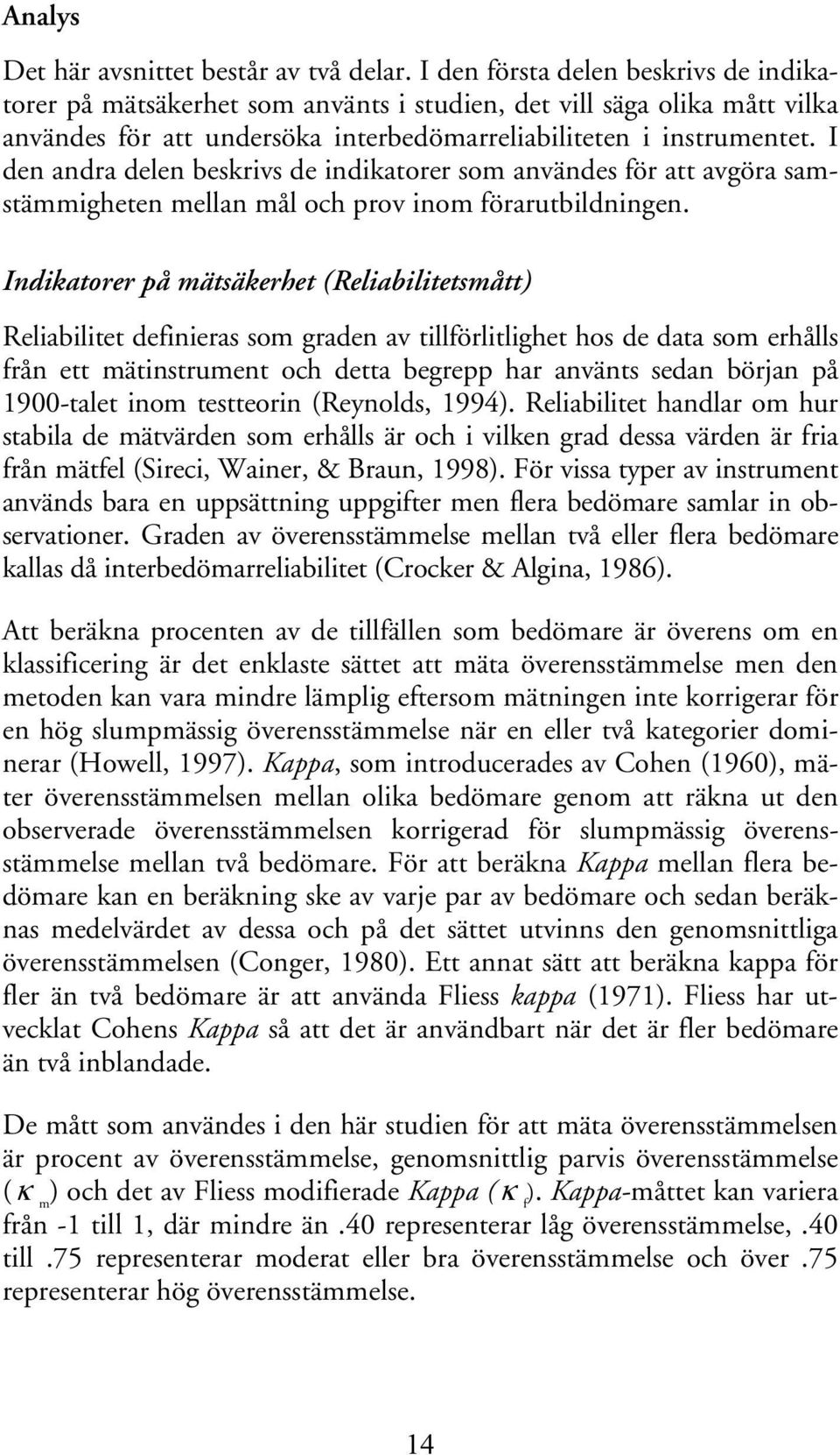 I den andra delen beskrivs de indikatorer som användes för att avgöra samstämmigheten mellan mål och prov inom förarutbildningen.