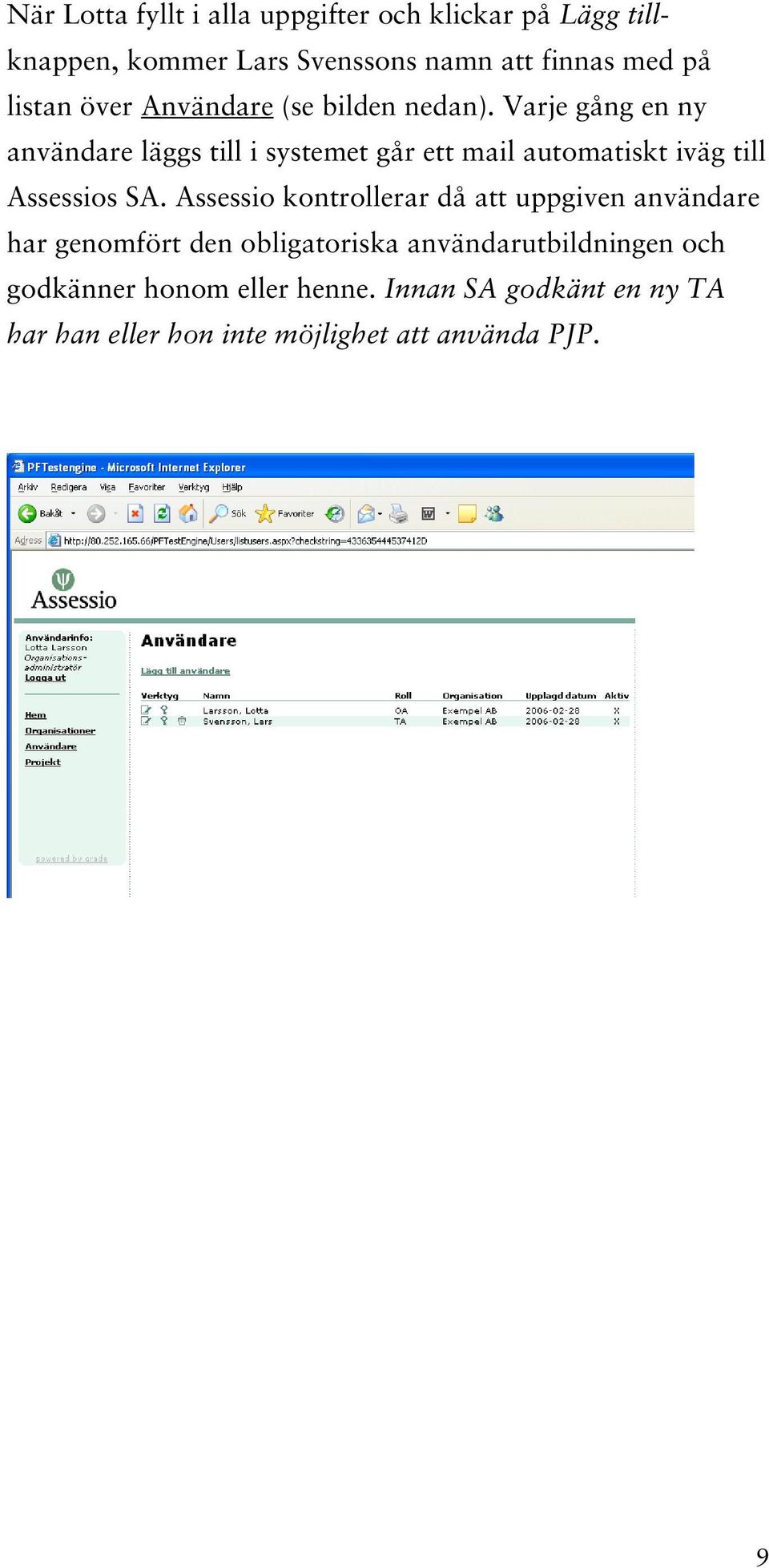 Varje gång en ny användare läggs till i systemet går ett mail automatiskt iväg till Assessios SA.
