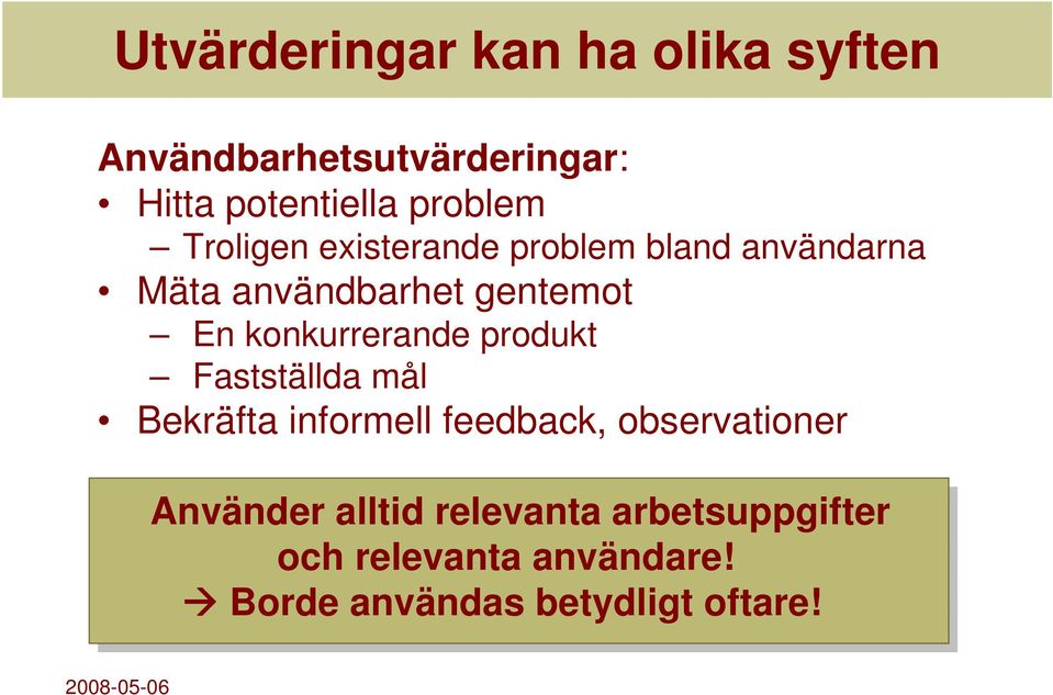 konkurrerande produkt Fastställda mål Bekräfta informell feedback, observationer