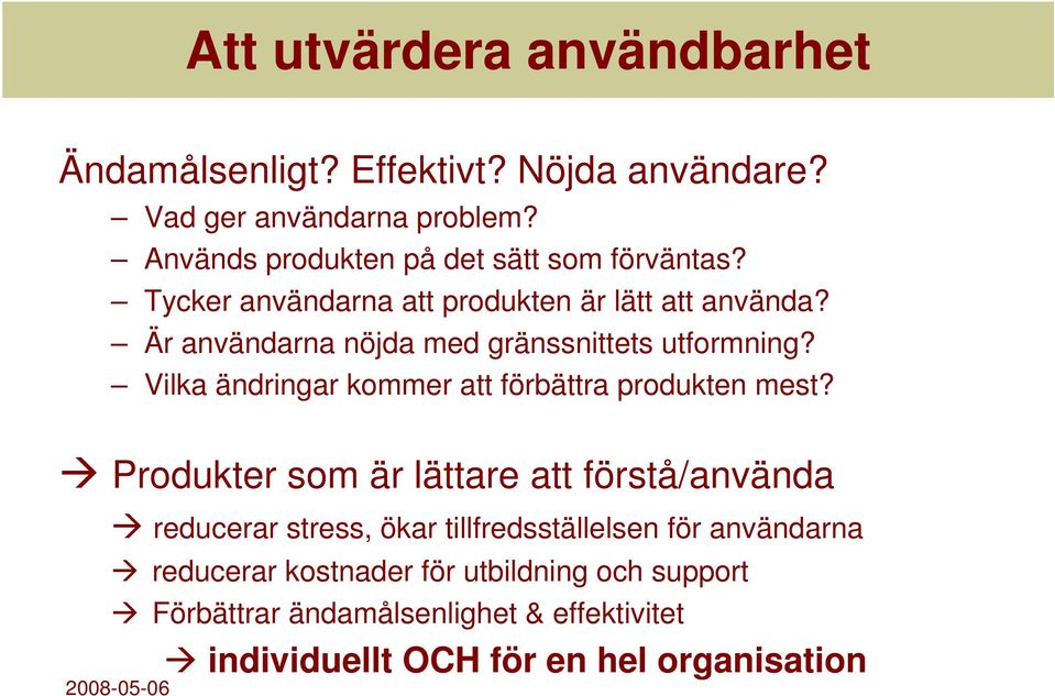 Är användarna nöjda med gränssnittets utformning? Vilka ändringar kommer att förbättra produkten mest?