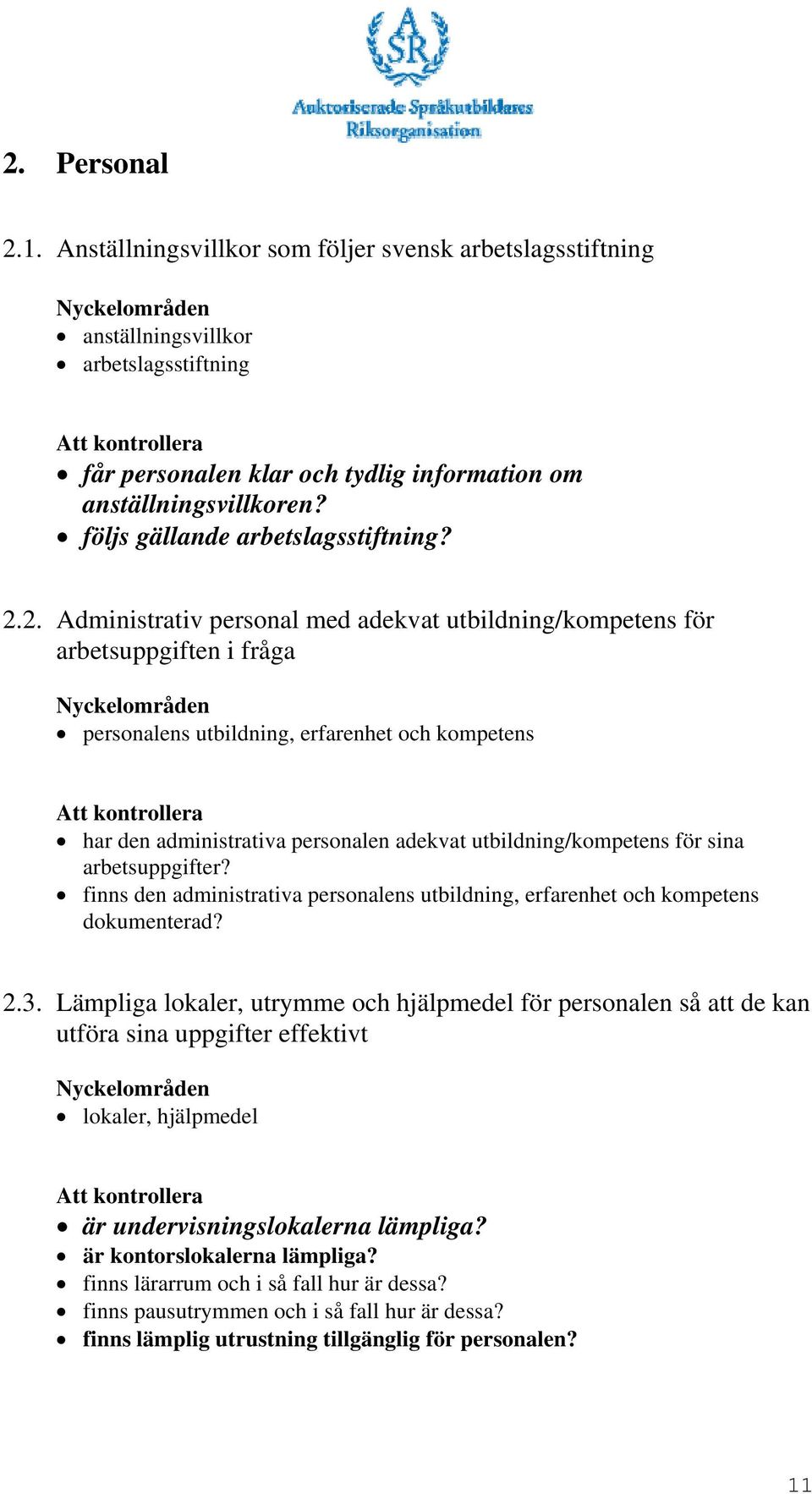 2. Administrativ personal med adekvat utbildning/kompetens för arbetsuppgiften i fråga personalens utbildning, erfarenhet och kompetens har den administrativa personalen adekvat utbildning/kompetens