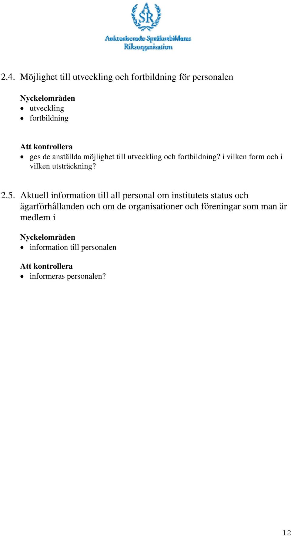 5. Aktuell information till all personal om institutets status och ägarförhållanden och om de
