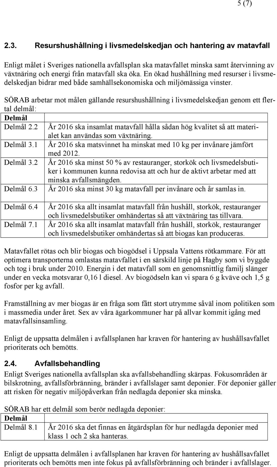 En ökad hushållning med resurser i livsmedelskedjan bidrar med både samhällsekonomiska och miljömässiga vinster.