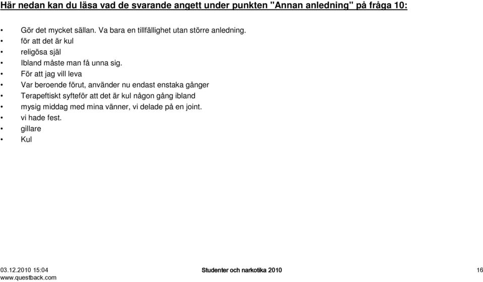 För att jag vill leva Var beroende förut, använder nu endast enstaka gånger Terapeftiskt syfteför att det är kul