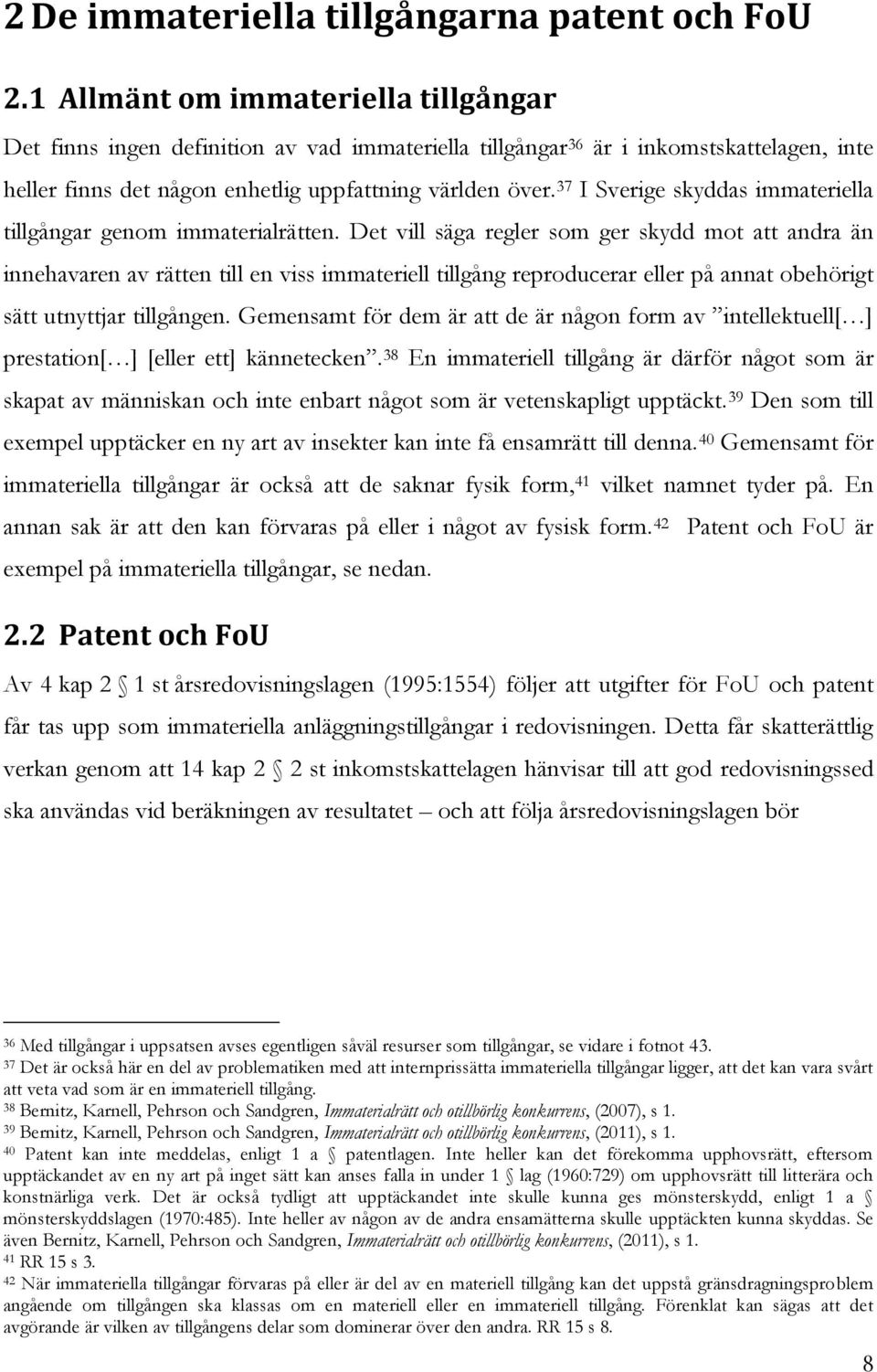 37 I Sverige skyddas immateriella tillgångar genom immaterialrätten.
