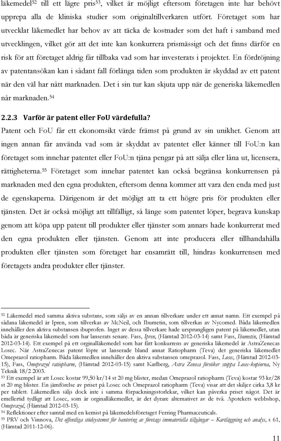 att företaget aldrig får tillbaka vad som har investerats i projektet.