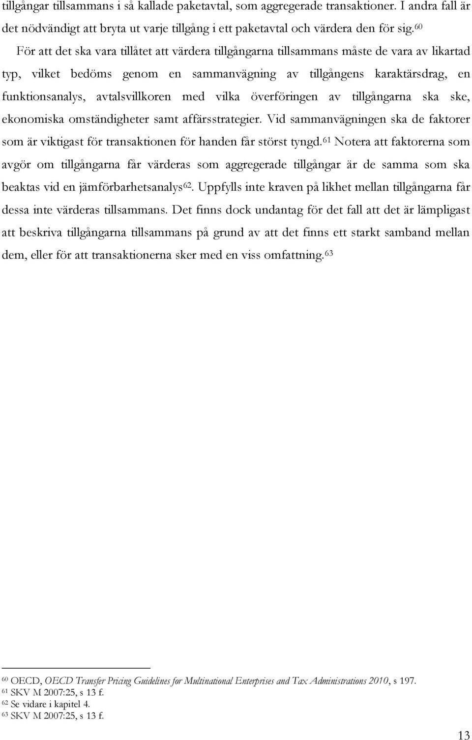 avtalsvillkoren med vilka överföringen av tillgångarna ska ske, ekonomiska omständigheter samt affärsstrategier.