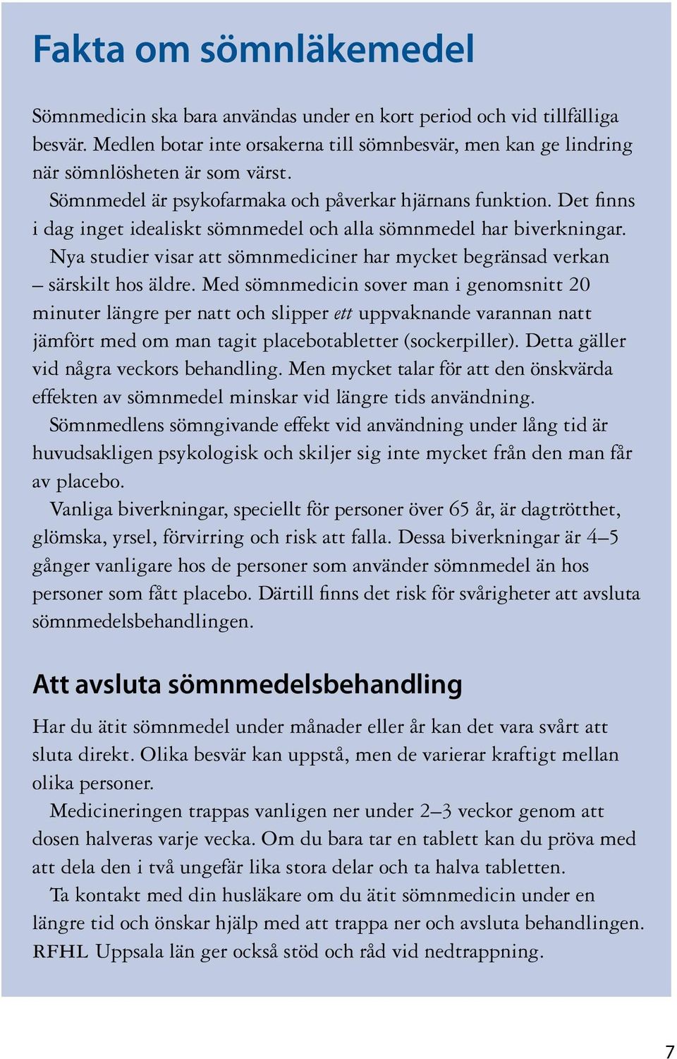 Nya studier visar att sömnmediciner har mycket begränsad verkan särskilt hos äldre.