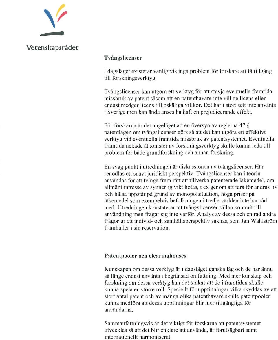 Det har i stort sett inte använts i Sverige men kan ända anses ha haft en prejudicerande effekt.