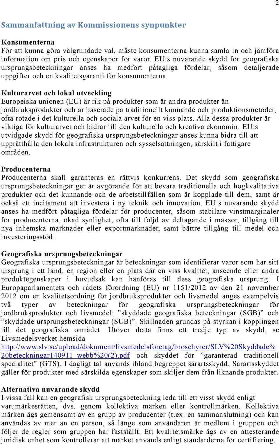 Kulturarvet och lokal utveckling Europeiska unionen (EU) är rik på produkter som är andra produkter än jordbruksprodukter och är baserade på traditionellt kunnande och produktionsmetoder, ofta rotade