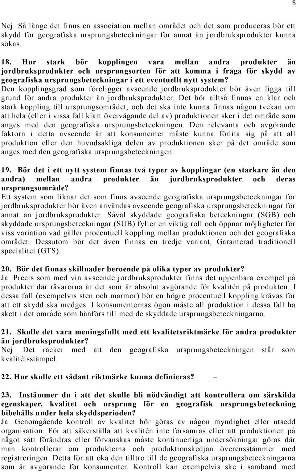 Den kopplingsgrad som föreligger avseende jordbruksprodukter bör även ligga till grund för andra produkter än jordbruksprodukter.