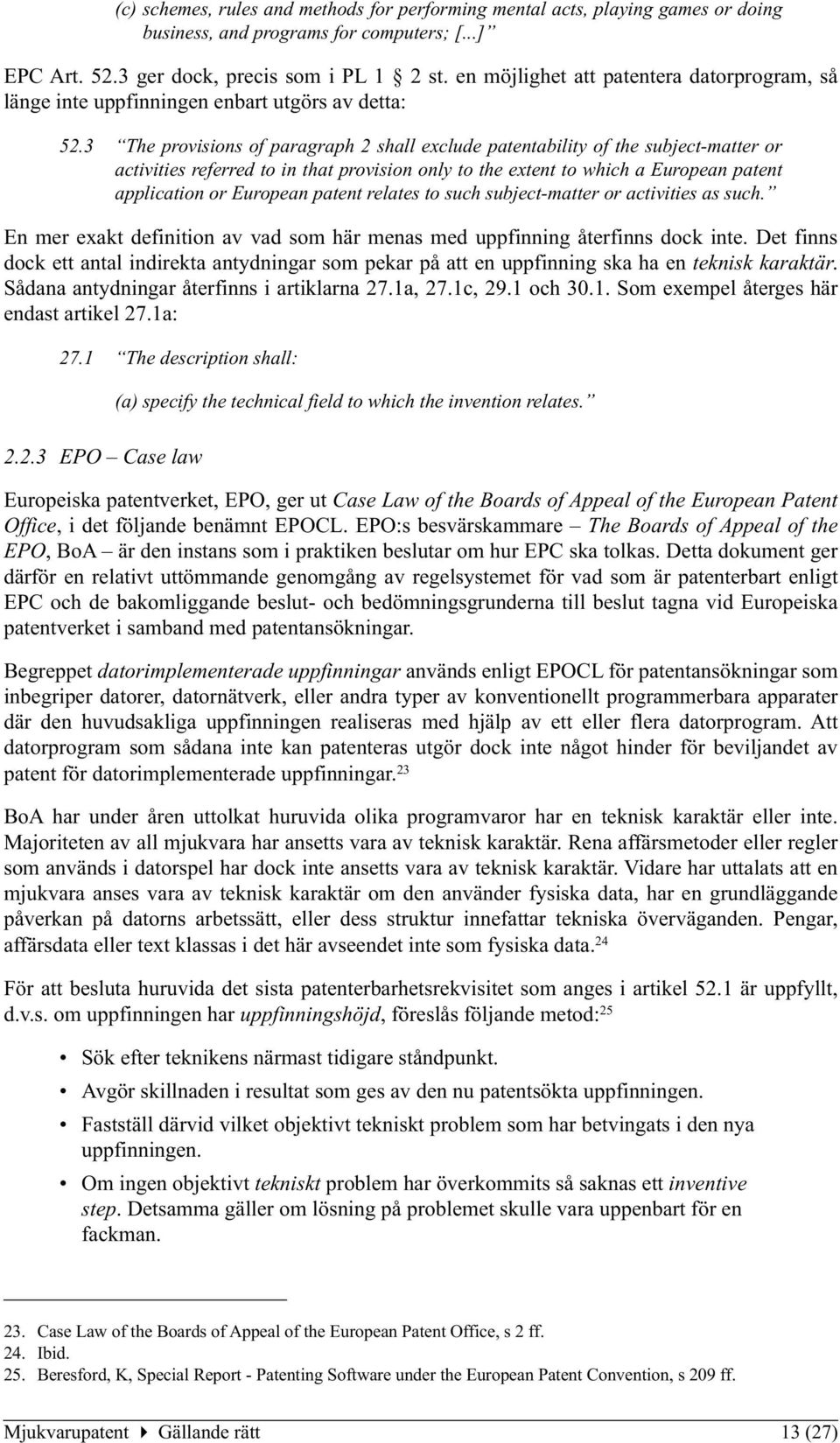 3 The provisions of paragraph 2 shall exclude patentability of the subject-matter or activities referred to in that provision only to the extent to which a European patent application or European