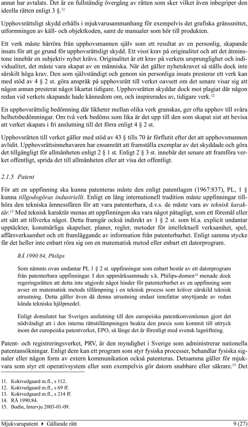 Ett verk måste härröra från upphovsmannen själv som ett resultat av en personlig, skapande insats för att ge grund för upphovsrättsligt skydd.