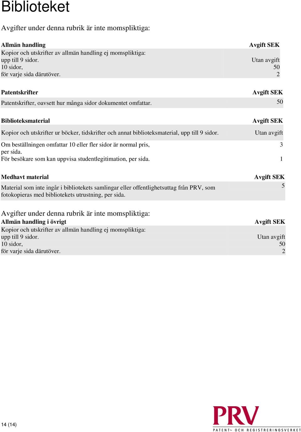 Om beställningen omfattar 10 eller fler sidor är normal pris, per sida. För besökare som kan uppvisa studentlegitimation, per sida.