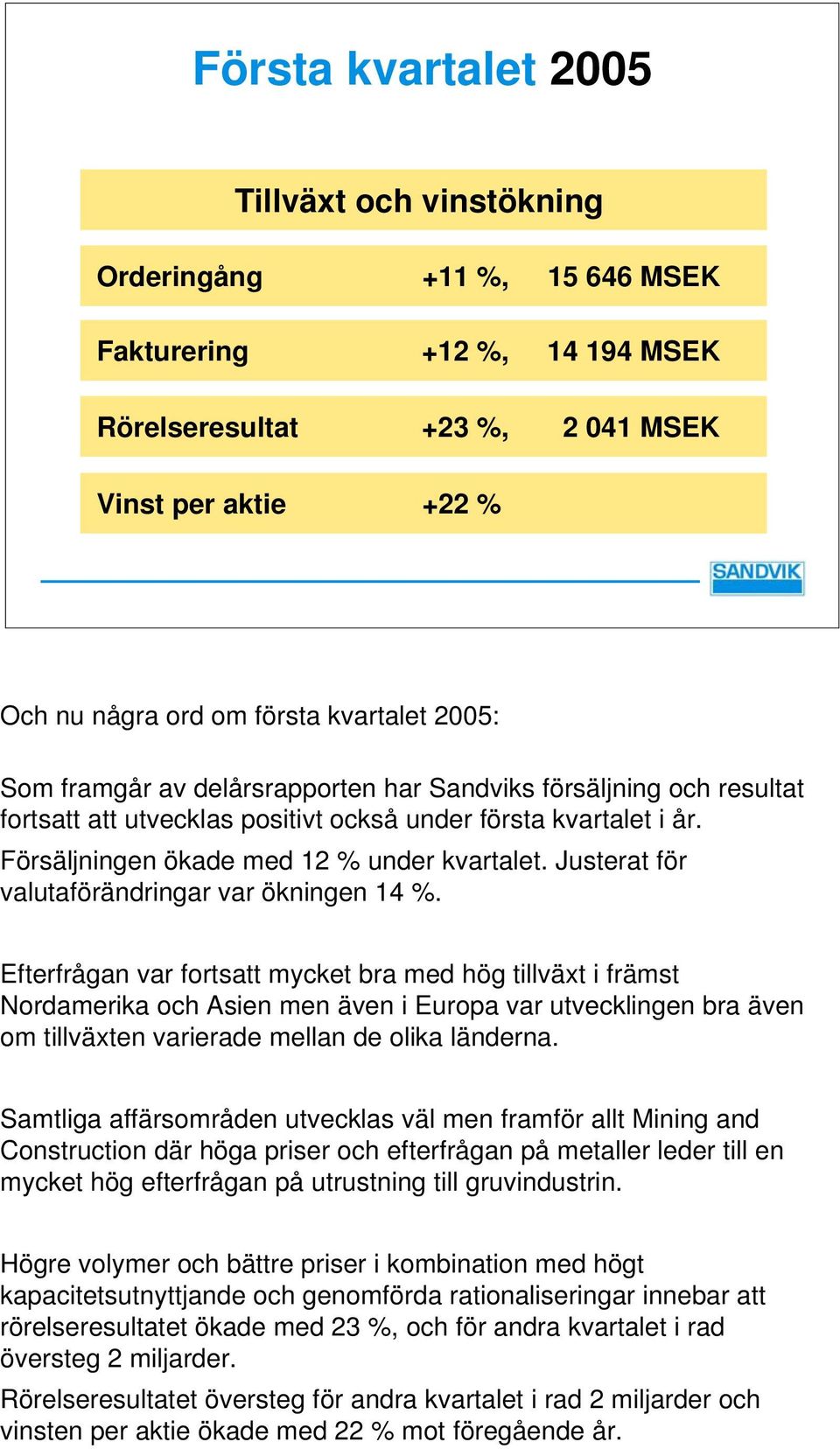 Justerat för valutaförändringar var ökningen 14 %.