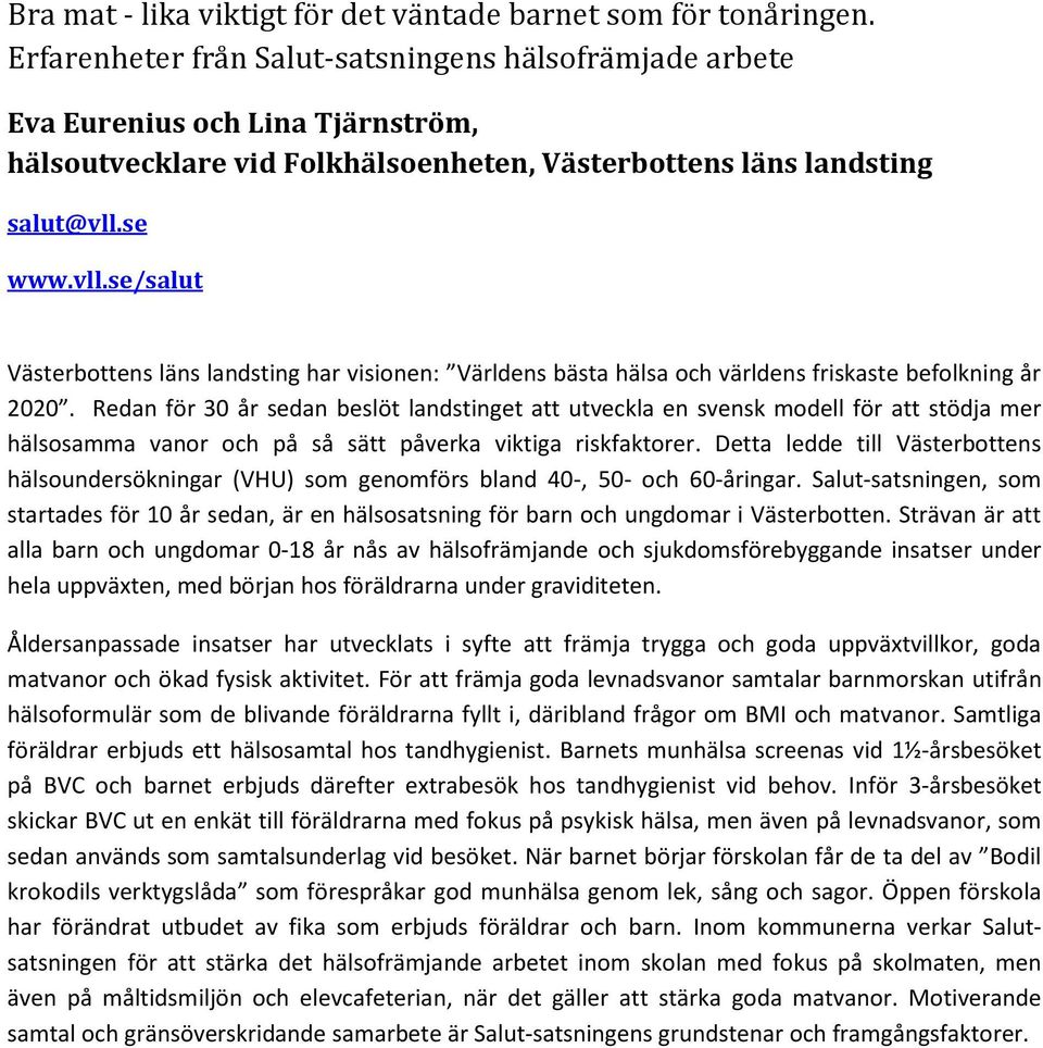 se www.vll.se/salut Västerbottens läns landsting har visionen: Världens bästa hälsa och världens friskaste befolkning år 2020.