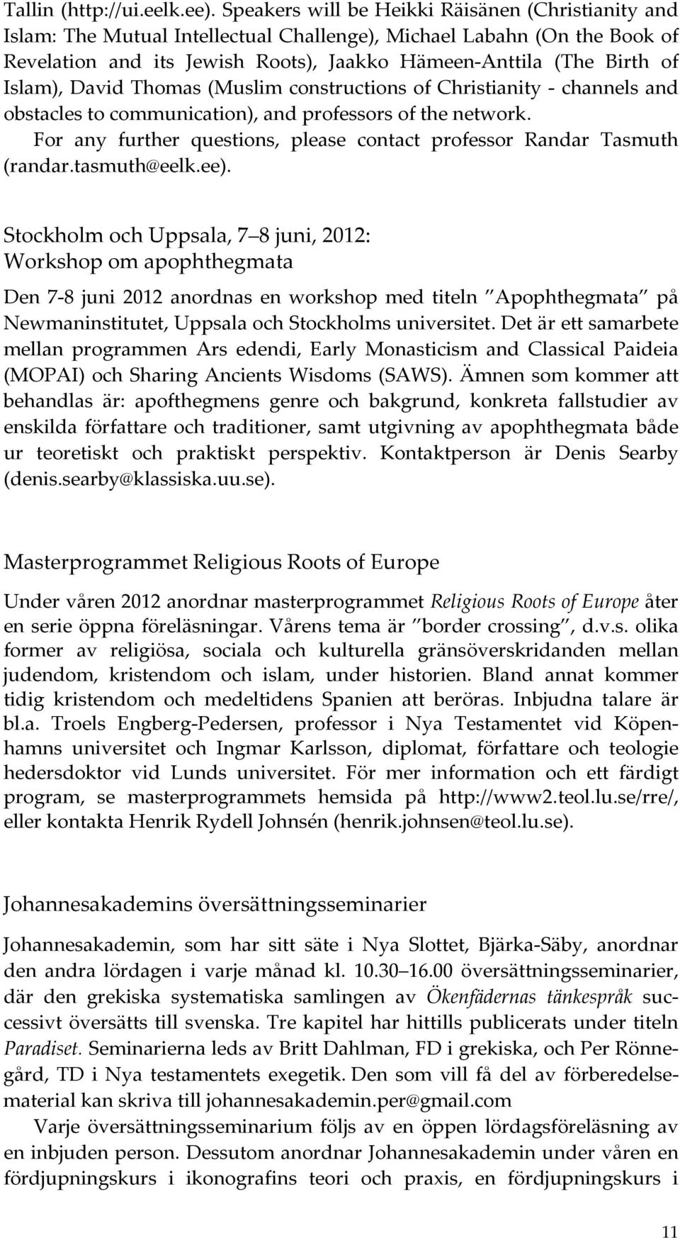 Islam), David Thomas (Muslim constructions of Christianity - channels and obstacles to communication), and professors of the network.