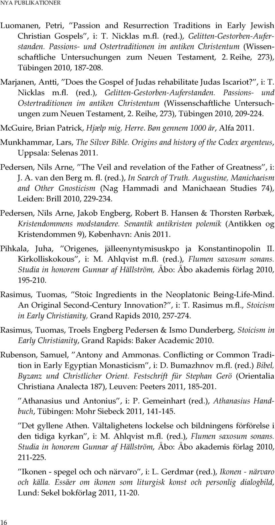 Marjanen, Antti, Does the Gospel of Judas rehabilitate Judas Iscariot?, i: T. Nicklas m.fl. (red.), Gelitten-Gestorben-Auferstanden.