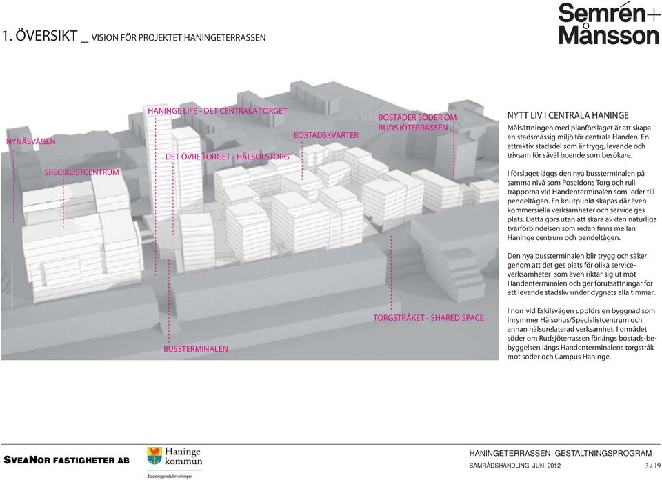 SPECIALISTCENTRUM I förslaget läggs den nya bussterminalen på samma nivå som Poseidons Torg och rulltrapporna vid Handenterminalen som leder till pendeltågen.