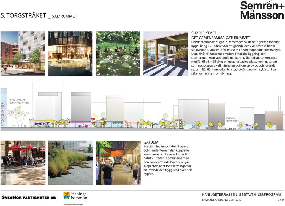 Shared space-konceptet medför ökad möjlighet att gestalta vackra platser och gaturum som uppskattas av allmänheten och ger en trygg och levande stadsmiljö.