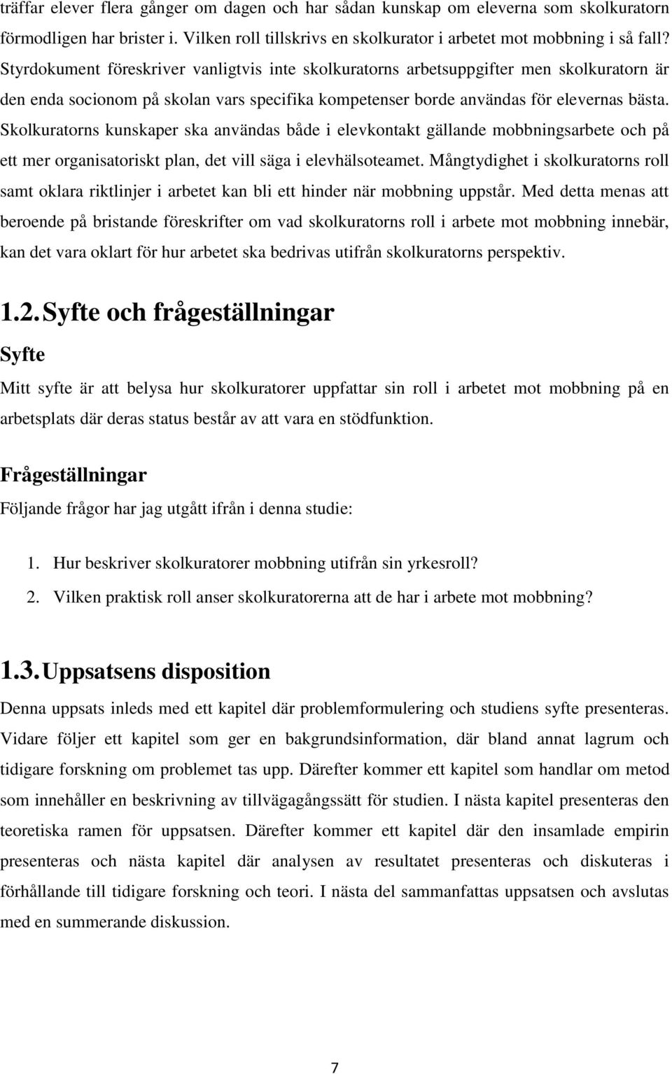 Skolkuratorns kunskaper ska användas både i elevkontakt gällande mobbningsarbete och på ett mer organisatoriskt plan, det vill säga i elevhälsoteamet.