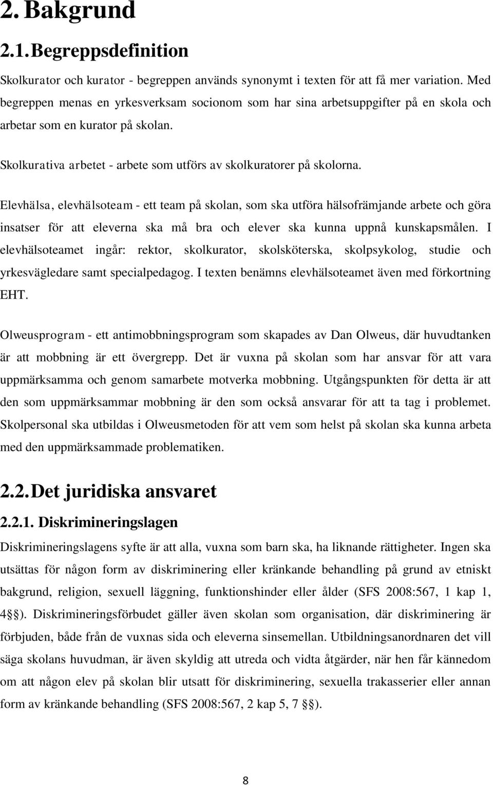 Elevhälsa, elevhälsoteam - ett team på skolan, som ska utföra hälsofrämjande arbete och göra insatser för att eleverna ska må bra och elever ska kunna uppnå kunskapsmålen.