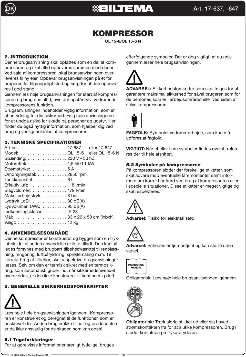 Gennemlæs nøje brugsanvisningen før start af kompressoren og brug den altid, hvis der opstår tvivl vedrørende kompressorens funktion.