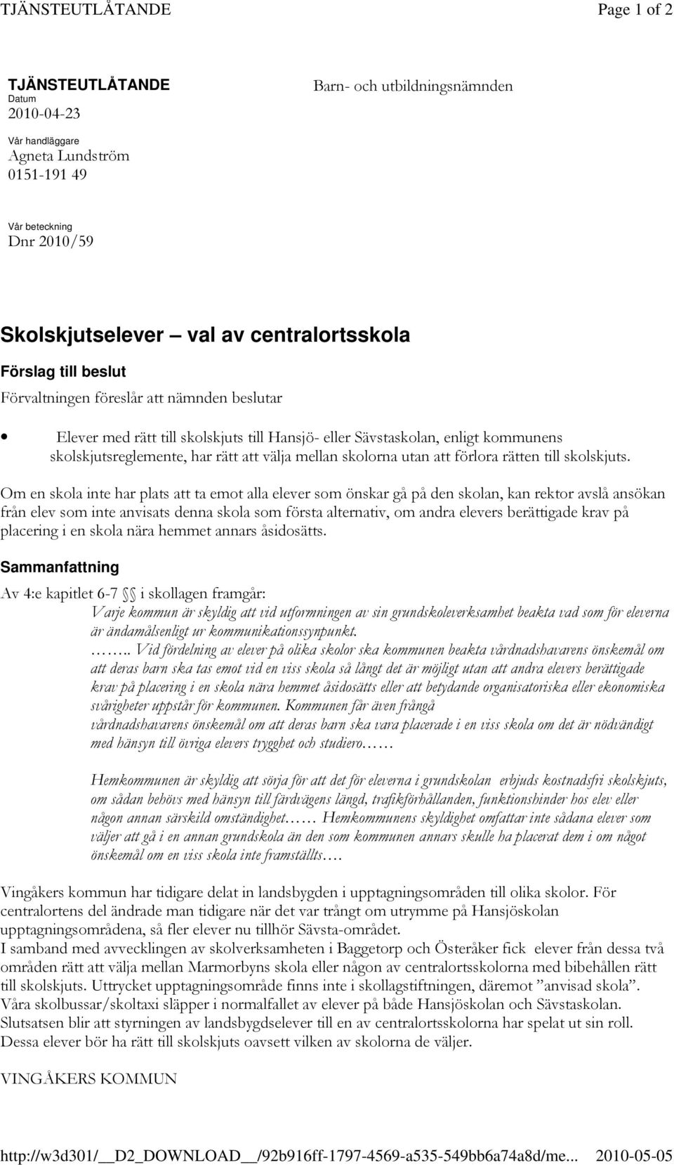 Vår beteckning 39:;:1>?," Skolskjutselever val av centralortsskola Förslag till beslut!