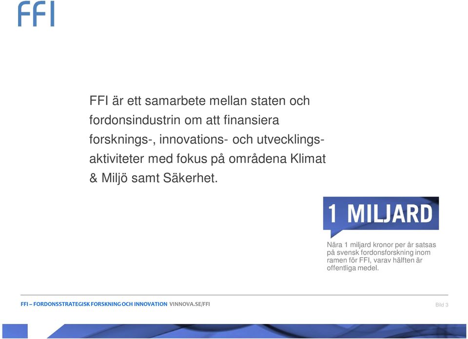 Nära 1 miljard kronor per år satsas på svensk fordonsforskning inom ramen för FFI, varav